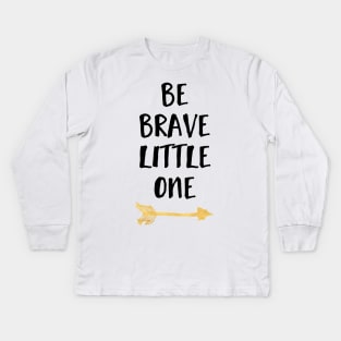 Be Brave Little One Kids Long Sleeve T-Shirt